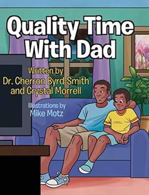 Quality Time With Dad de Cherron Byrd-Smith