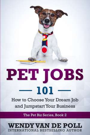 Pet Jobs 101 de Wendy van de Poll