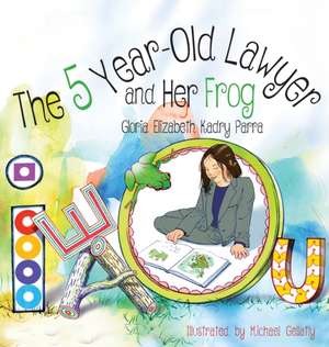 The 5 Year-Old Lawyer and Her Frog de Gloria Elizabeth Kadry Parra