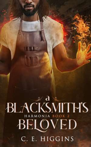 A Blacksmith's Beloved de C E Higgins