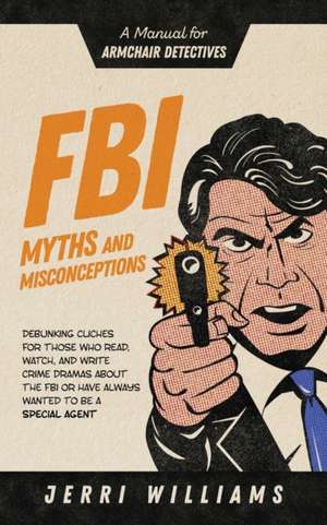 FBI Myths and Misconceptions de Jerri Williams