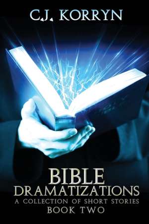 Bible Dramatizations, Book 2 de C. J. Korryn