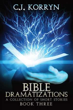 Bible Dramatizations Book 3 de C. J. Korryn