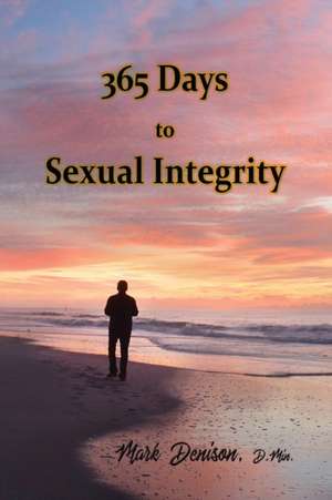 365 Days to Sexual Integrity de Mark Denison