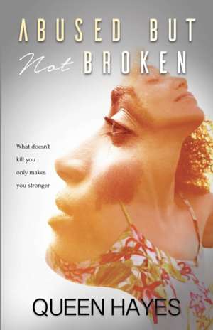 Abused But Not Broken de Queen N Hayes