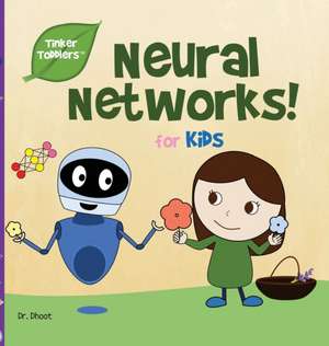 Neural Networks for Kids (Tinker Toddlers) de Dhoot