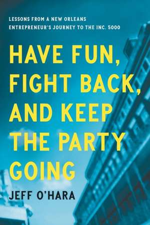 Have Fun, Fight Back, and Keep the Party Going de Jeff O'Hara