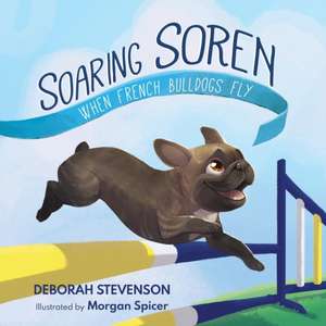 Soaring Soren: When French Bulldogs Fly de Deborah Stevenson