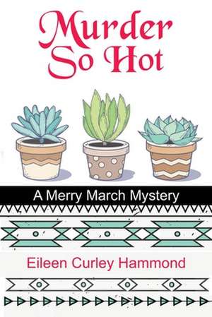 Murder So Hot: A Merry March Mystery de Eileen Curley Hammond