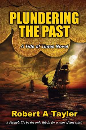 Plundering The Past de Robert A Tayler