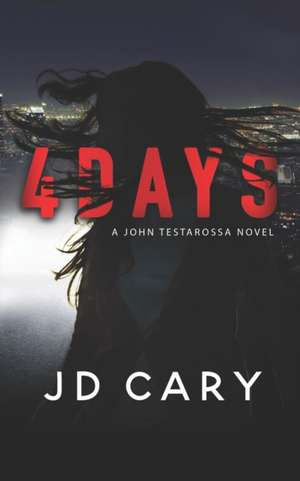 4 Days: A John Testarossa Novel de Jd Cary