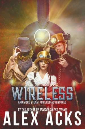 Wireless and More Steam-Powered Adventures de Alex Acks