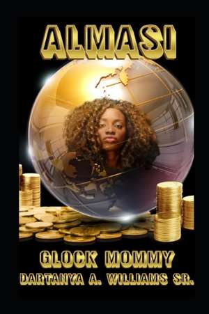 Almasi: Aka Glock Mommy de Dartanya a. Williams Sr