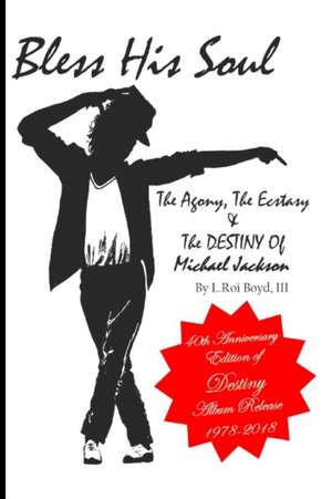 Bless His Soul: The Agony, The Ecstasy, and The Destiny of Michael Jackson de L. Roi Boyd