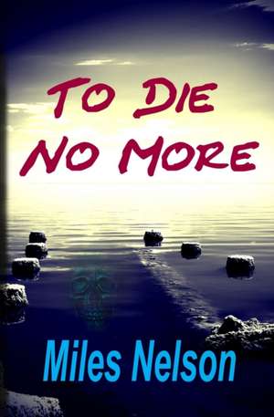 To Die No More de Miles W. Nelson