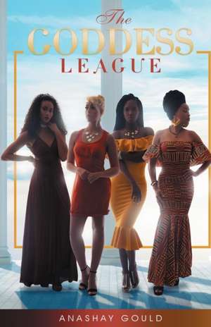 The Goddess League de Anashay Gould