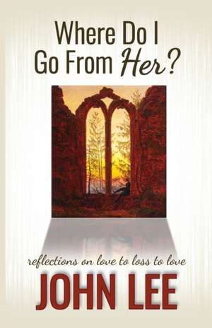 Where Do I Go From Her? de John Lee