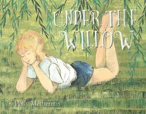 Under the Willow: Volume 1 de Polly Methenitis