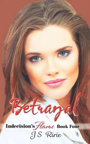 Betrayal: Indecision's Flame de Js Ririe