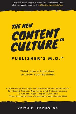 The New Content Culture: Think Like a Publisher to Grow Your Business de Keith R. Reynolds