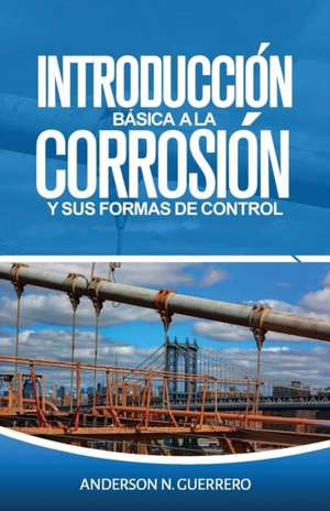 Introducción Básica a la Corrosión Y Sus Formas de Control de Anderson N. Guerrero