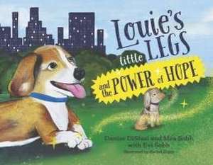 Louie's Little Legs and the Power of Hope de Danise Distasi