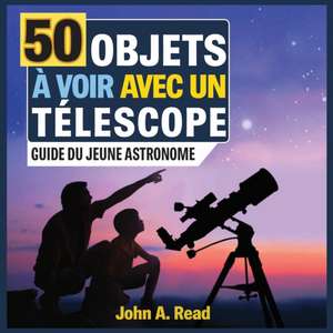 50 Objets à voir avec un télescope de John A Read