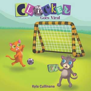 Clicker Goes Viral de Kyla Cullinane