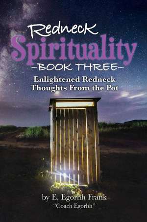 Redneck Spirituality Book Three de E. Egorhh Frank