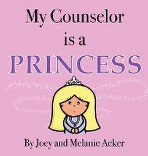 My Counselor is a Princess de Joey Acker