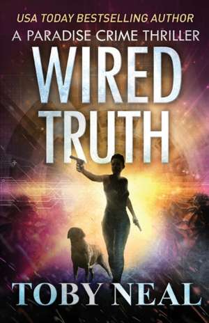 Wired Truth de Toby Neal