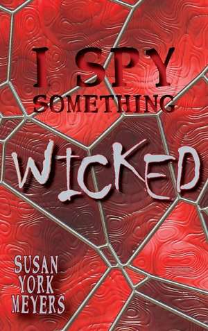 I Spy Something Wicked de Susan York Meyers