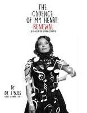 The Cadence of My Heart: Renewal Self-Help for Loving Yourself de J. Bliss