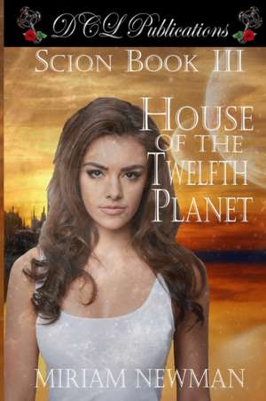 Scion Book III House of the Twelfth Planet de Miriam Newman