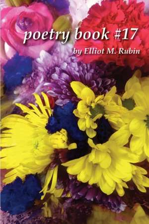 Poetry Book #17 by Elliot M. Rubin de Elliot M. Rubin