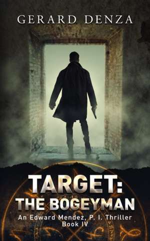 Target: The Bogeyman: An Edward Mendez, P. I. Thriller de Gerard Denza