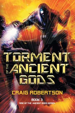 Torment of the Ancient Gods de Craig Robertson