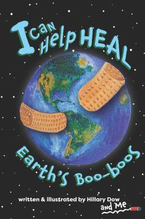 I Can Help Heal Earth's Boo-boos de Hillary Dow