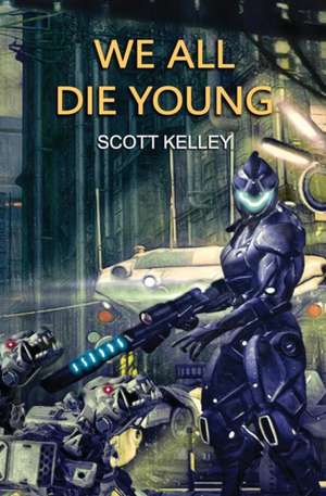 WE ALL DIE YOUNG de Scott Kelley