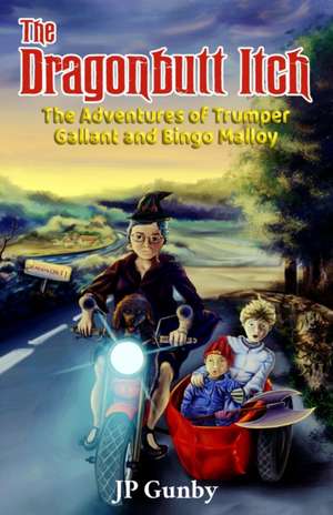 The Dragonbutt Itch: The Adventures of Trumper Gallant and Bingo Malloy de Jp Gunby