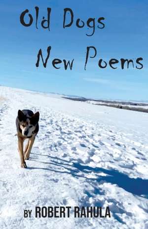 OLD DOGS NEW POEMS de Robert Rahula