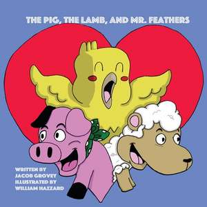 The Pig, The Lamb, and Mr. Feathers de Jacob Grovey