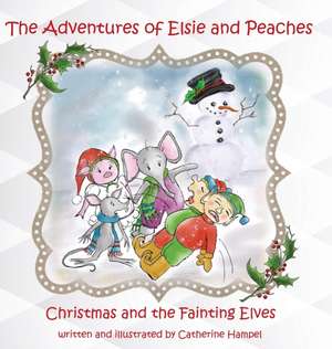 The Adventures of Elsie and Peaches: Christmas and the Fainting Elves de Catherine Hampel