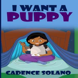 I Want A Puppy de Cadence Solano