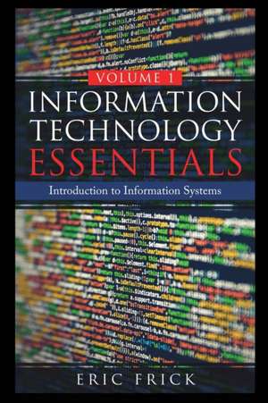 Information Technology Essentials Volume 1 de Eric Frick