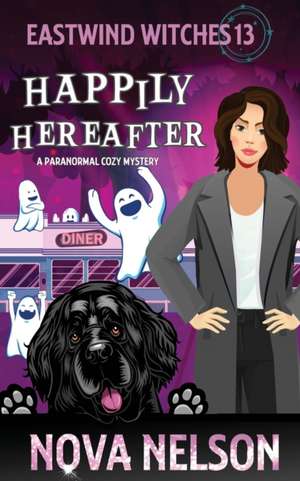 Happily Hereafter: A Paranormal Cozy Mystery de Nova Nelson