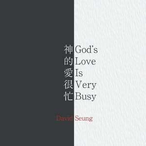 God's Love Is Very Busy de David Seung