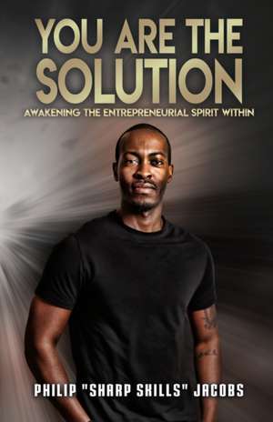 You Are the Solution de Philip "Sharp Skills" Jacobs