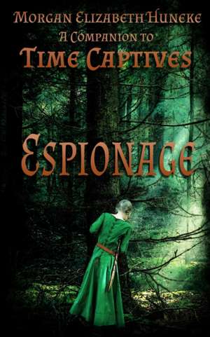 Espionage de Morgan Elizabeth Huneke