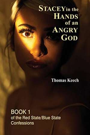 Stacey in the Hands of an Angry God de Thomas Keech